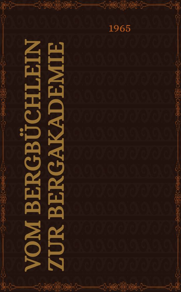 Vom Bergbüchlein zur Bergakademie : Zur Entstehung der Bergbauwissenschaften zwischen 1500 und 1765/1770