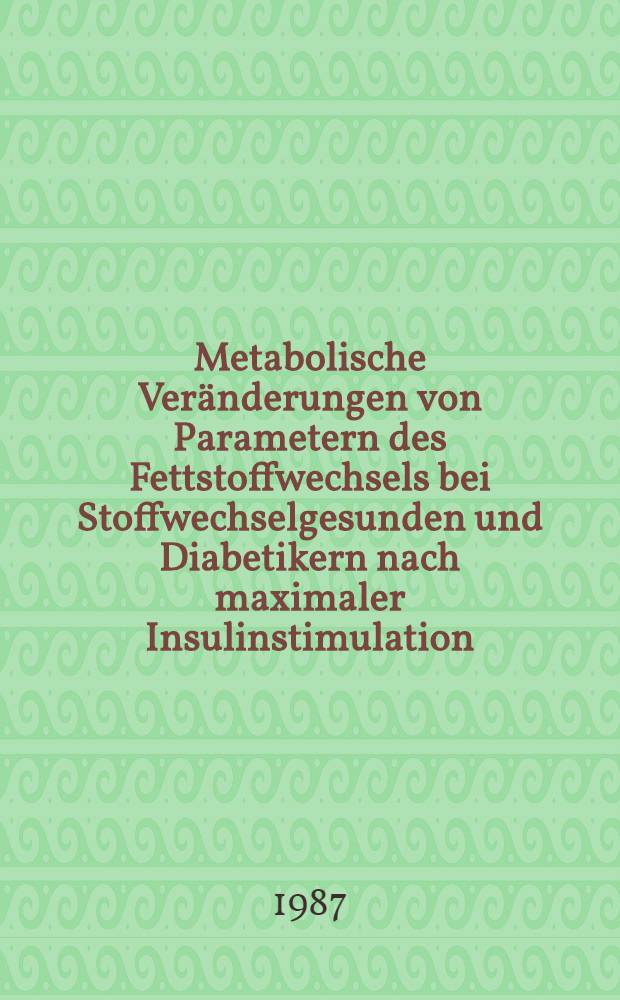 Metabolische Veränderungen von Parametern des Fettstoffwechsels bei Stoffwechselgesunden und Diabetikern nach maximaler Insulinstimulation : Inaug.-Diss