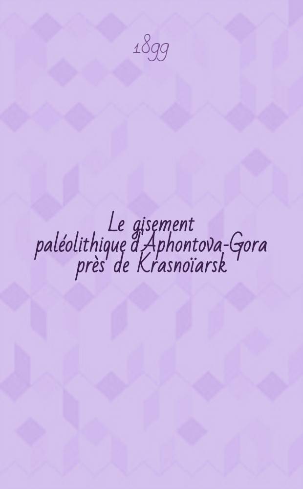 Le gisement paléolithique d'Aphontova-Gora près de Krasnoïarsk (Russie d'Asie)