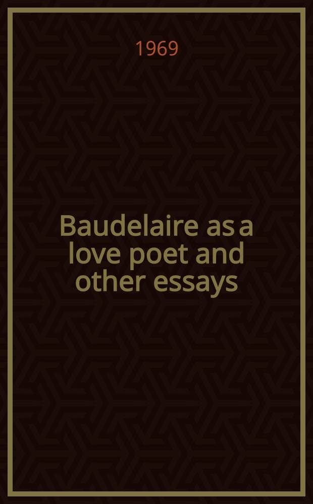 Baudelaire as a love poet and other essays