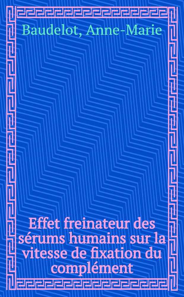 Effet freinateur des sérums humains sur la vitesse de fixation du complément : Thèse ..