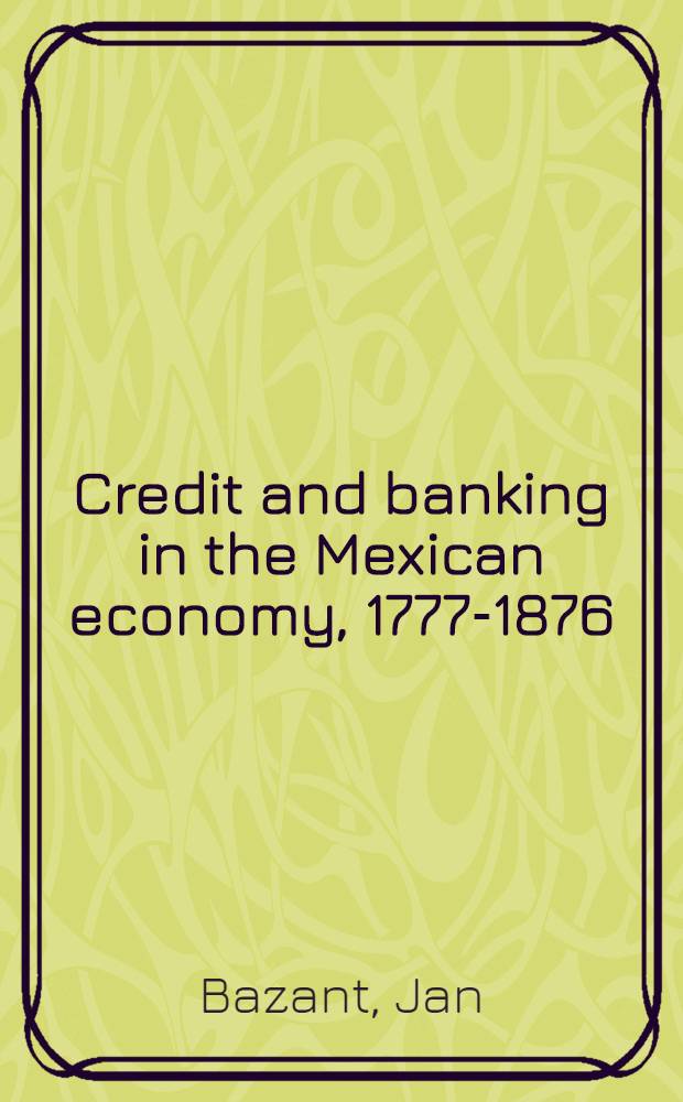Credit and banking in the Mexican economy, 1777-1876 : Summary