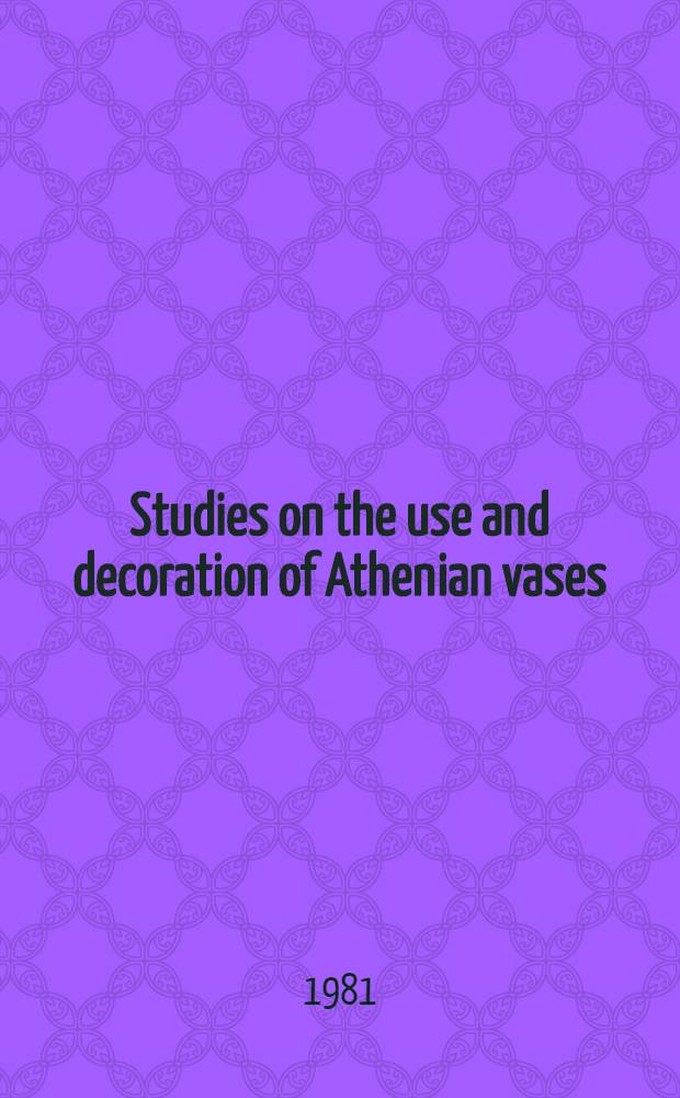 Studies on the use and decoration of Athenian vases