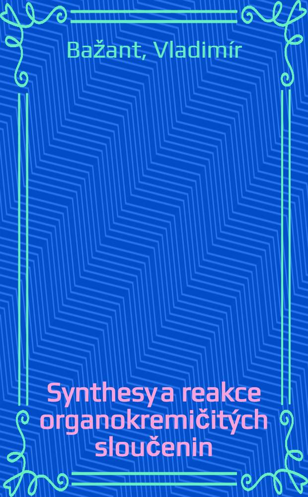 Synthesy a reakce organokremičit&yacute;ch sloučenin