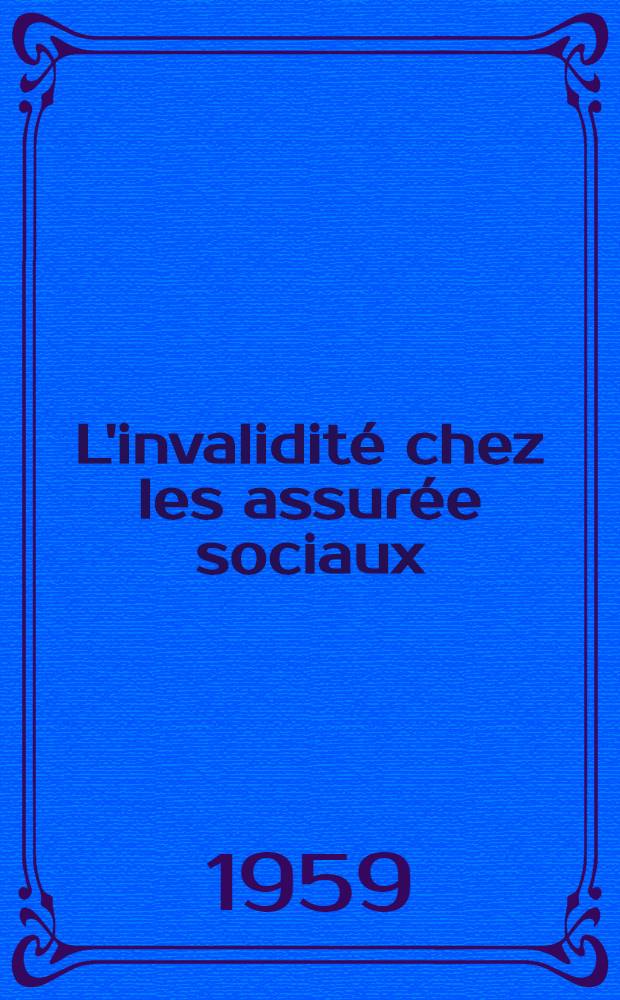 L'invalidité chez les assurée sociaux : Thèse pour le doctorat en méd. (diplôme d'État)
