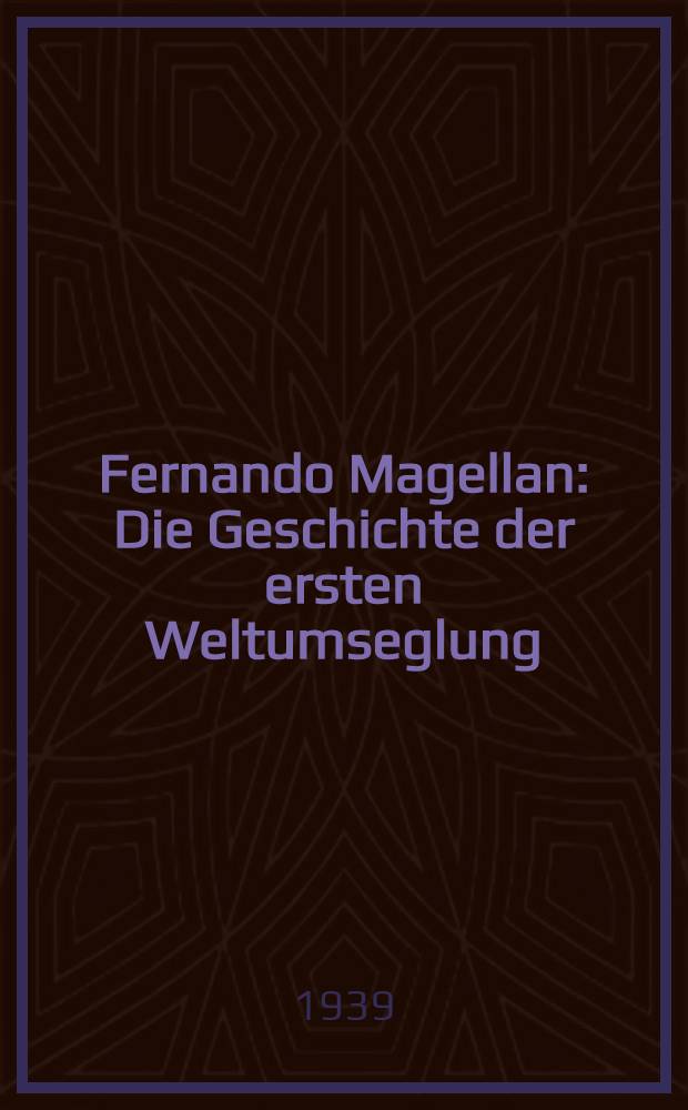 Fernando Magellan : Die Geschichte der ersten Weltumseglung
