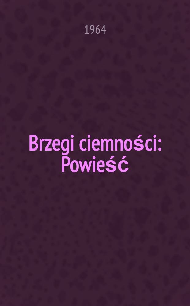 Brzegi ciemności : Powieść
