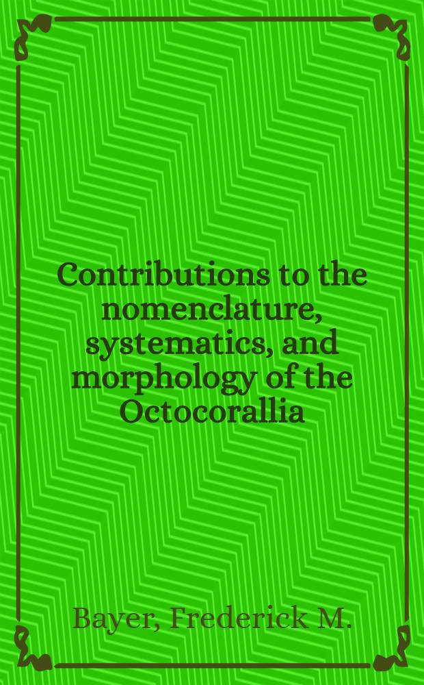 Contributions to the nomenclature, systematics, and morphology of the Octocorallia