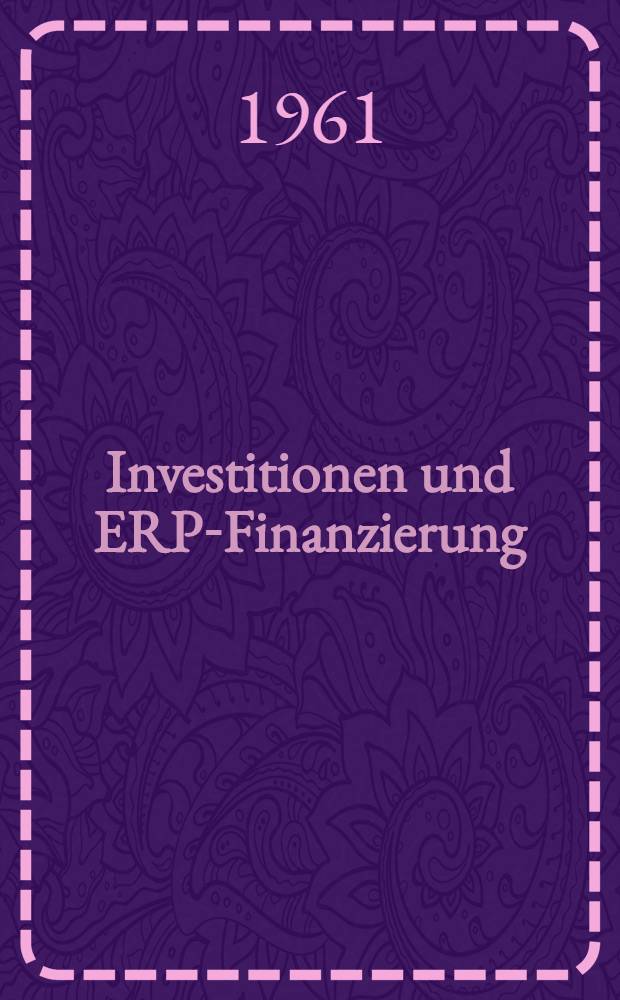 Investitionen und ERP-Finanzierung : Eine Untersuchung über die Anlage - Investitionen als Wachstumsdeterminante des Wirtschaftsprozesses in der Bundesrepublik Deutschland und die wirtschaftspolitische Einflussnahme durch Investitionsfinanzierung aus dem ERP - Sondervermögen in empirischer Sicht von 1949 bis 1956