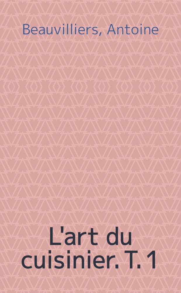 L'art du cuisinier. T. 1
