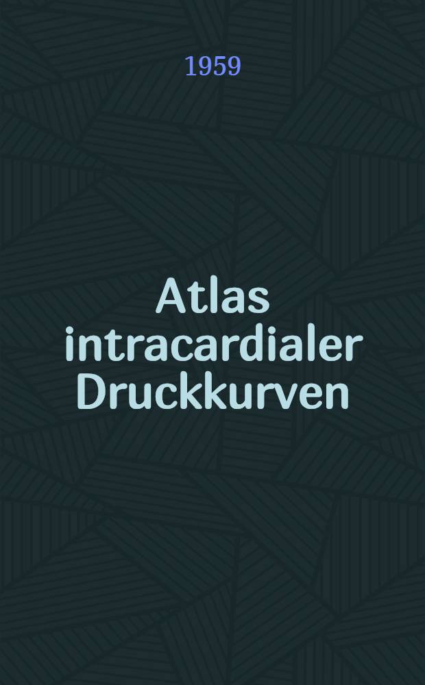 Atlas intracardialer Druckkurven = Atlas de curvas tensionales tiracard&iacute;acas = Atlas of intracardiac pressure curves