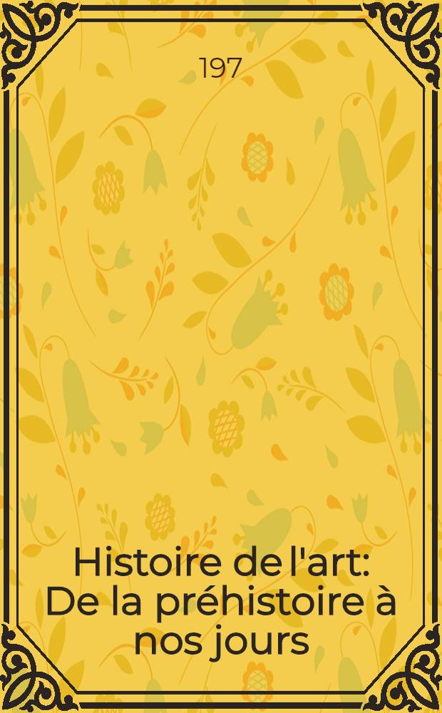 Histoire de l'art : De la pr&eacute;histoire &agrave; nos jours