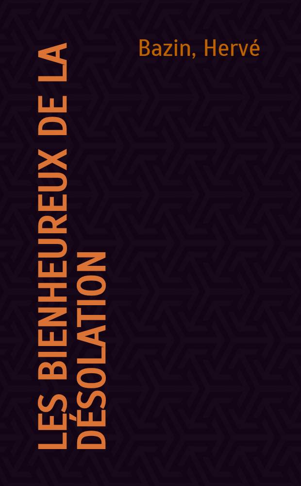 Les bienheureux de la désolation : Roman