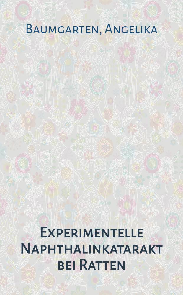 Experimentelle Naphthalinkatarakt bei Ratten : Der Einflu&szlig; versch. Tyrosinaseinhibitoren auf ihre Entwicklung : Inaug.-Diss