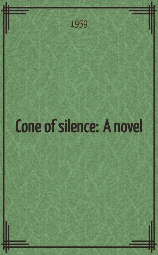Cone of silence : A novel