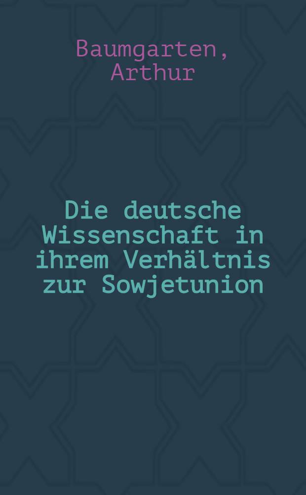 Die deutsche Wissenschaft in ihrem Verh&auml;ltnis zur Sowjetunion