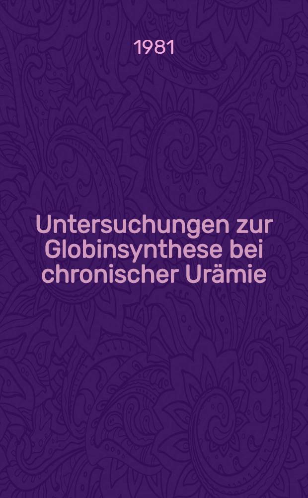 Untersuchungen zur Globinsynthese bei chronischer Urämie : Inaug.-Diss