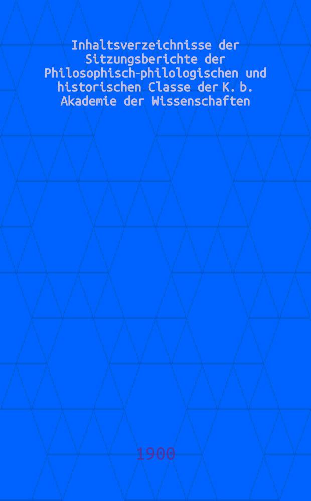 Inhaltsverzeichnisse der Sitzungsberichte der Philosophisch-philologischen und historischen Classe der K. b. Akademie der Wissenschaften : Jg. 1871-1899. Jg. 1886-1899