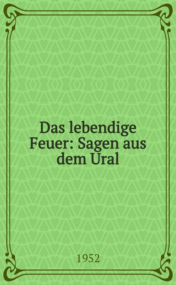Das lebendige Feuer : Sagen aus dem Ural