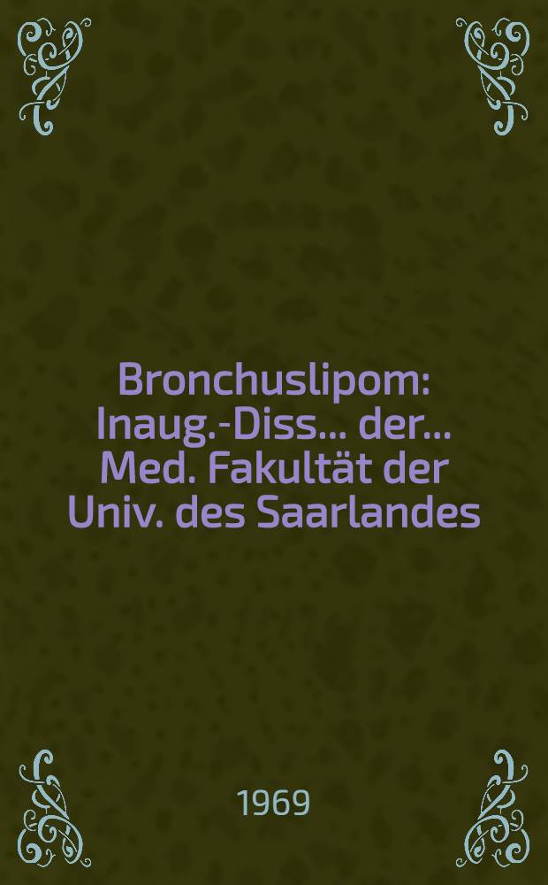 Bronchuslipom : Inaug.-Diss. ... der ... Med. Fakultät der Univ. des Saarlandes