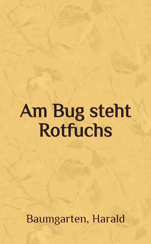 Am Bug steht Rotfuchs : Roman