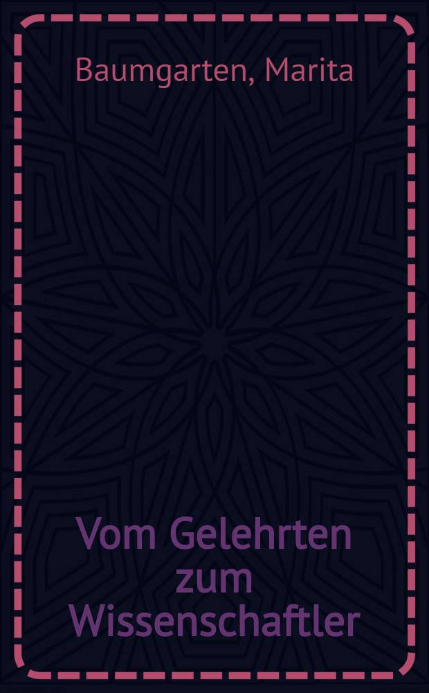 Vom Gelehrten zum Wissenschaftler : Studien zum Lehrk&ouml;rper einer kleinen Universit&auml;t am Beispiel der Ludoviciana Giessen (1815-1914)