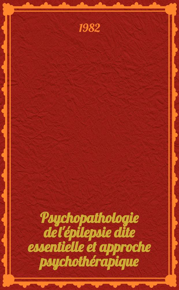 Psychopathologie de l'épilepsie dite essentielle et approche psychothérapique : Thèse