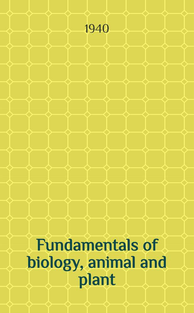 Fundamentals of biology, animal and plant : with 301 text illustrations and 14 color plates