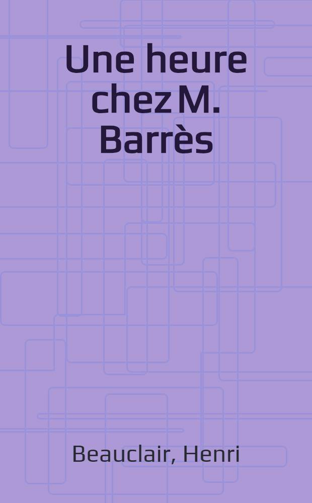 Une heure chez M. Barrès