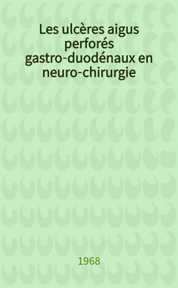 Les ulcères aigus perforés gastro-duodénaux en neuro-chirurgie : Thèse ..