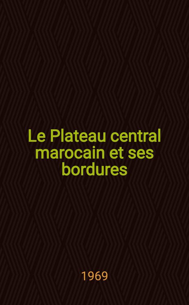 Le Plateau central marocain et ses bordures : Étude géomorphologique : Thèse ..