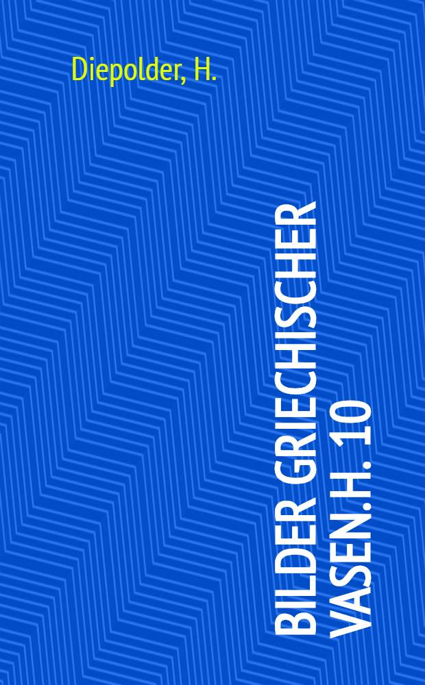 Bilder griechischer Vasen. H. 10 : Der Penthesilea-Maler