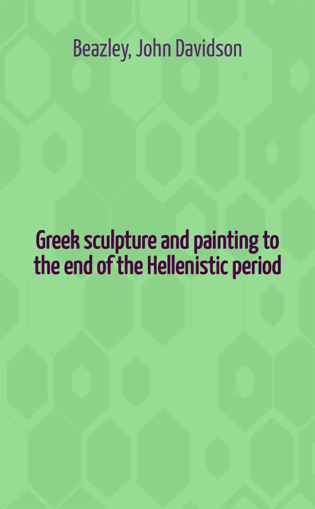 Greek sculpture and painting to the end of the Hellenistic period