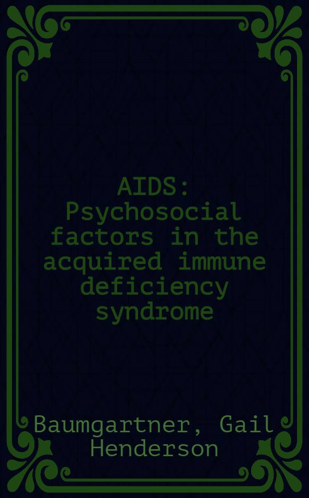 AIDS : Psychosocial factors in the acquired immune deficiency syndrome