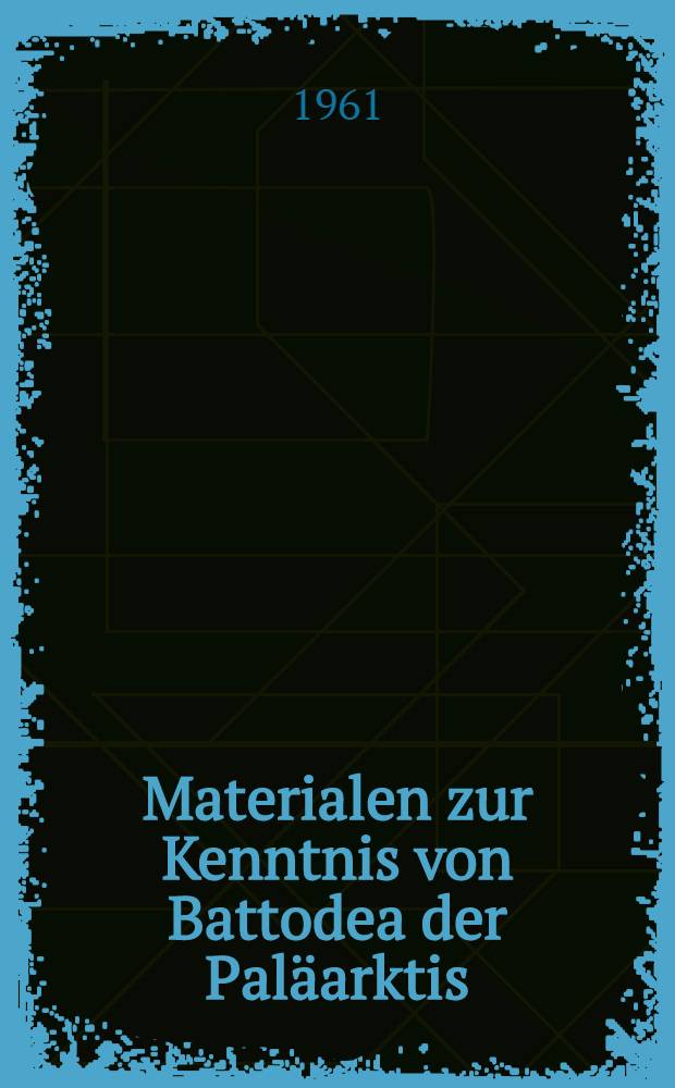 Materialen zur Kenntnis von Battodea der Paläarktis : I-IV