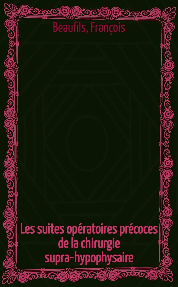 Les suites opératoires précoces de la chirurgie supra-hypophysaire : Thèse ..