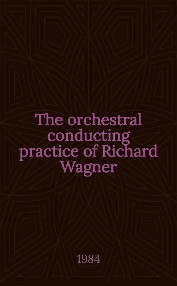 The orchestral conducting practice of Richard Wagner : Diss