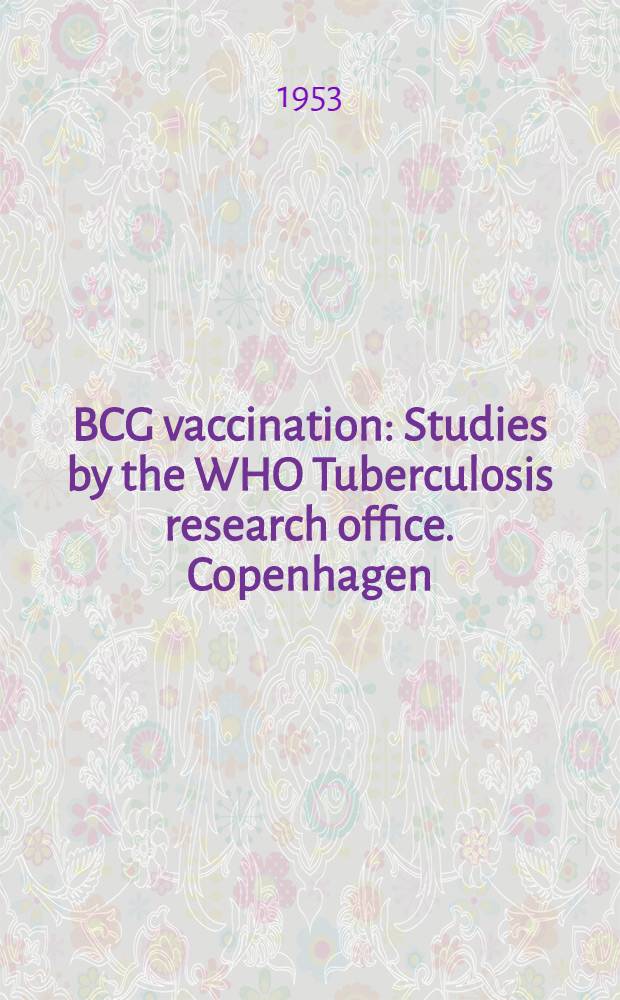 BCG vaccination : Studies by the WHO Tuberculosis research office. Copenhagen