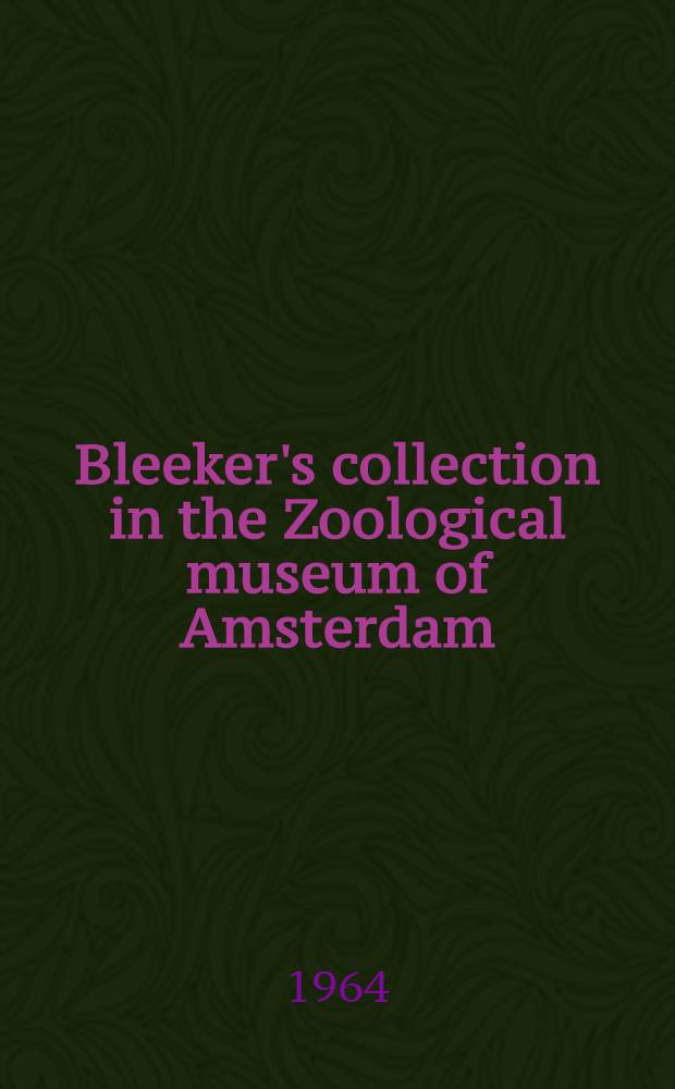 Bleeker's collection in the Zoological museum of Amsterdam