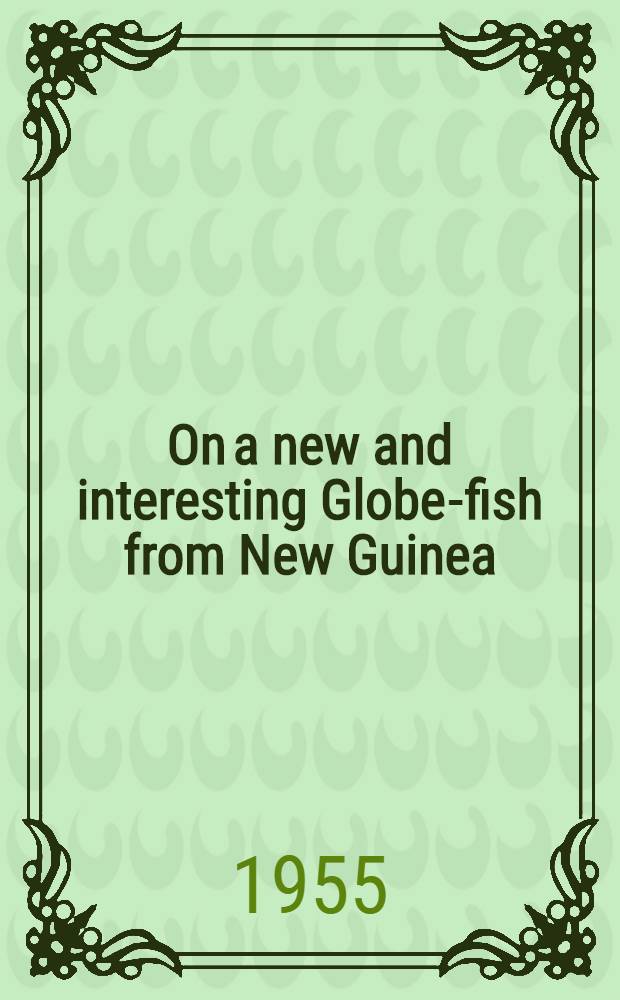 On a new and interesting Globe-fish from New Guinea