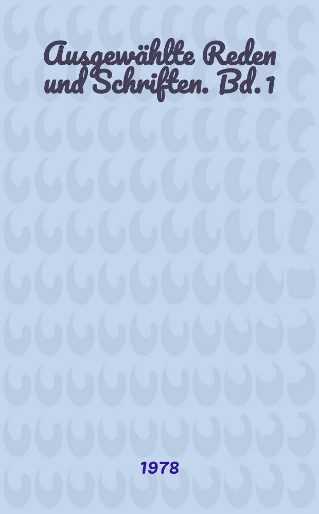 Ausgewählte Reden und Schriften. Bd. 1 : 1863 bis 1878