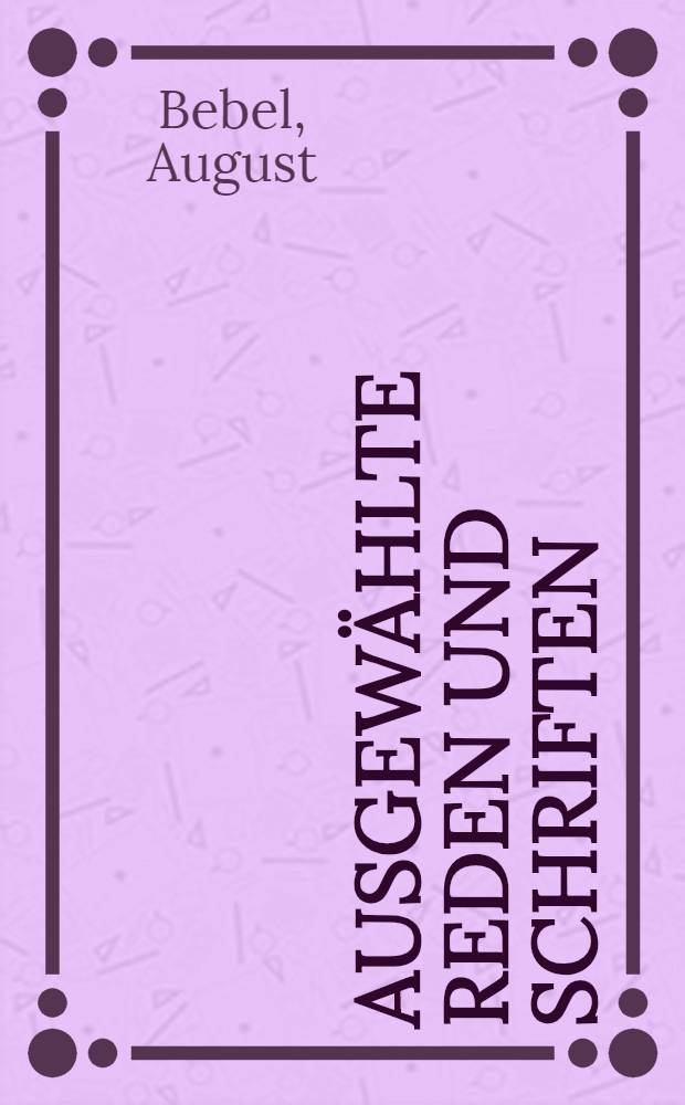 Ausgewählte Reden und Schriften