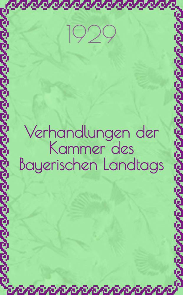 Verhandlungen der Kammer des Bayerischen Landtags : I. Tagung 1928. II. Tagung 1928-1929 : Stenographische Berichte