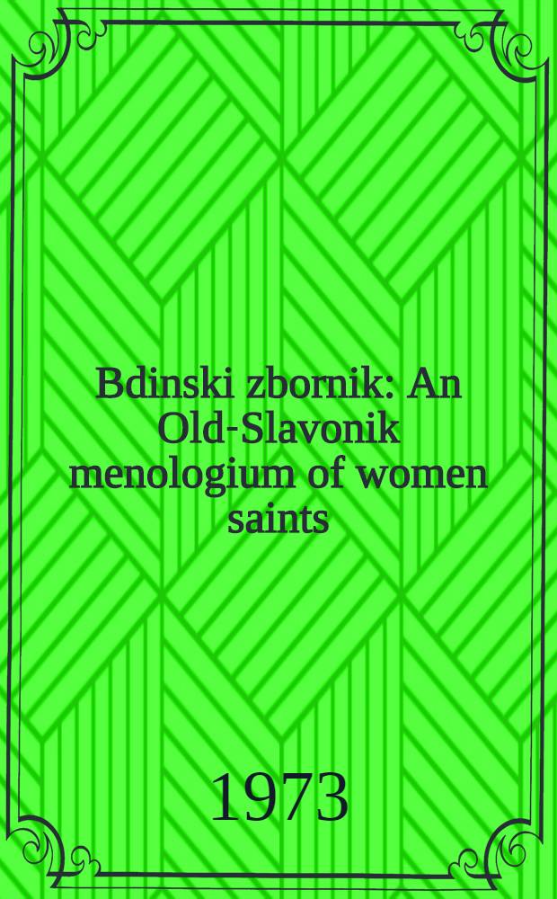 Bdinski zbornik : An Old-Slavonik menologium of women saints (Ghent univ. library Ms. 408, A. D. 1360)