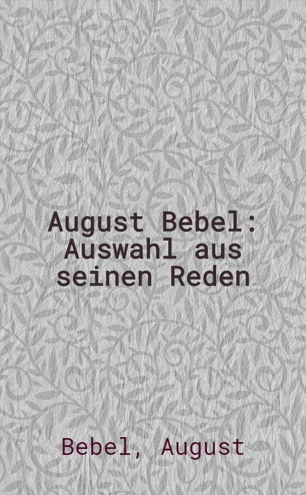 August Bebel : Auswahl aus seinen Reden
