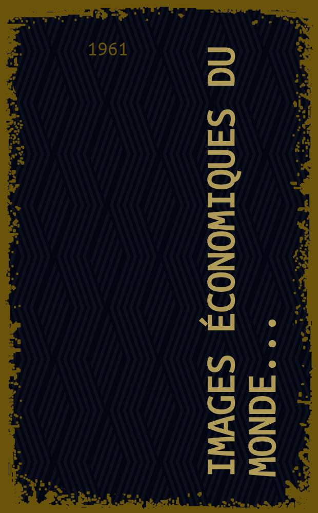Images économiques du monde .. : Images économiques du monde 1960 (5-e année)