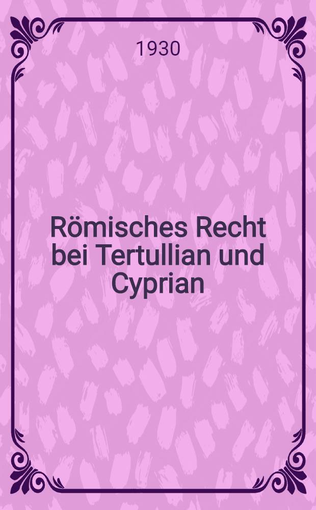 Römisches Recht bei Tertullian und Cyprian : Eine Studie zur frühen Kirchenrechtsgeschichte