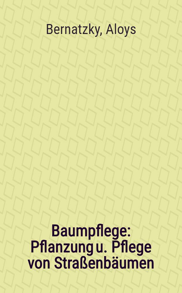 Baumpflege : Pflanzung u. Pflege von Straßenbäumen