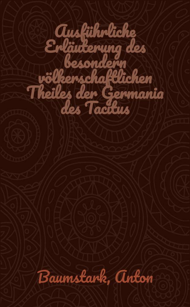 Ausführliche Erläuterung des besondern völkerschaftlichen Theiles der Germania des Tacitus