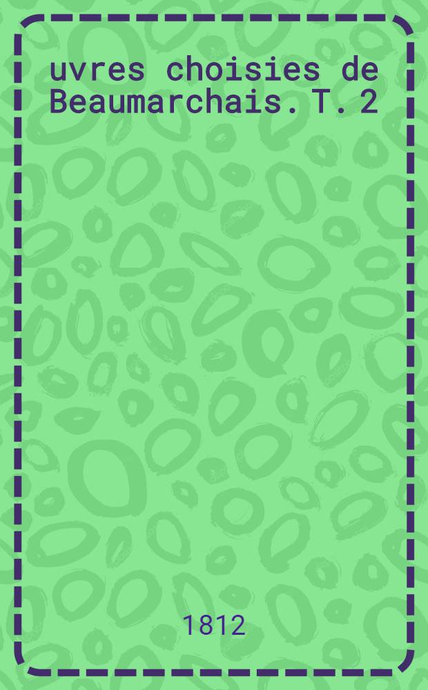 &OElig;uvres choisies de Beaumarchais. T. 2